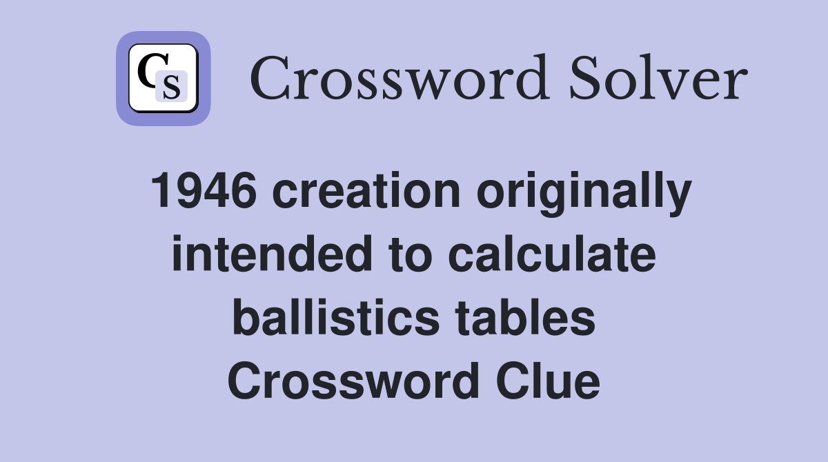 1946 creation originally intended to calculate ballistics tables